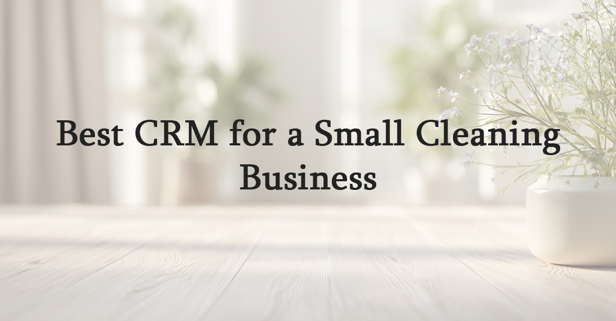 Best CRM for a Small Cleaning Business