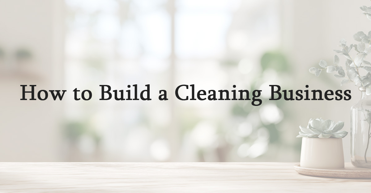 How to Build a Cleaning Business